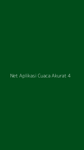 Tampilan Antarmuka Aplikasi Net Aplikasi Cuaca Akurat - 4