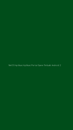 Tampilan Antarmuka Aplikasi Net33 Aplikasi Aplikasi Portal Game Terbaik Android - 2