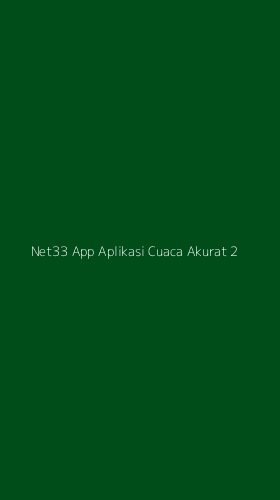 Tampilan Antarmuka Aplikasi Net33 App Aplikasi Cuaca Akurat - 2