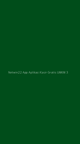 Tampilan Antarmuka Aplikasi Netwin22 App Aplikasi Kasir Gratis Umkm - 3