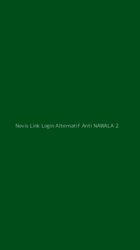 Tampilan Antarmuka Aplikasi Nevis Link Login Alternatif Anti Nawala - 2