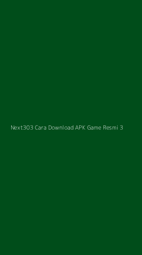 Tampilan Antarmuka Aplikasi Next303 Cara Download Apk Game Resmi - 3