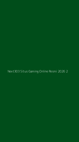 Tampilan Antarmuka Aplikasi Next303 Situs Gaming Online Resmi 2026 - 2
