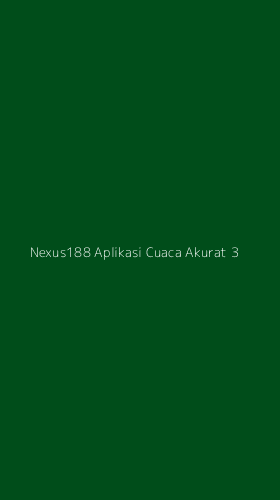 Tampilan Antarmuka Aplikasi Nexus188 Aplikasi Cuaca Akurat - 3