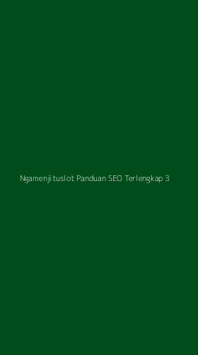 Tampilan Antarmuka Aplikasi Ngamenjituslot Panduan Seo Terlengkap - 3