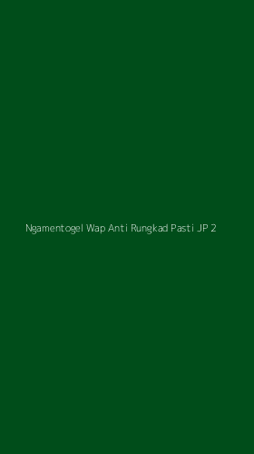 Tampilan Antarmuka Aplikasi Ngamentogel Wap Anti Rungkad Pasti Jp - 2