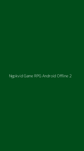 Tampilan Antarmuka Aplikasi Ngpkvid Game Rpg Android Offline - 2