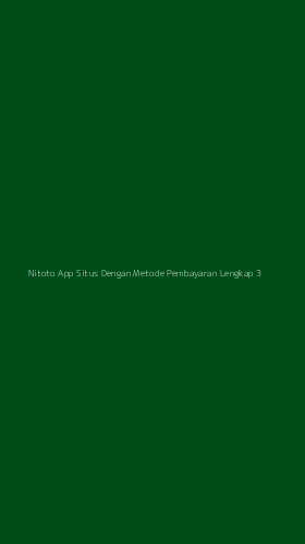 Tampilan Antarmuka Aplikasi Nitoto App Situs Dengan Metode Pembayaran Lengkap - 3