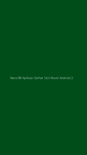 Tampilan Antarmuka Aplikasi Nona 88 Aplikasi Daftar Slot Resmi Android - 2