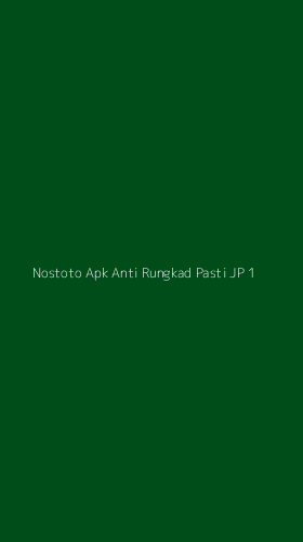 Tampilan Antarmuka Aplikasi Nostoto Apk Anti Rungkad Pasti Jp - 1