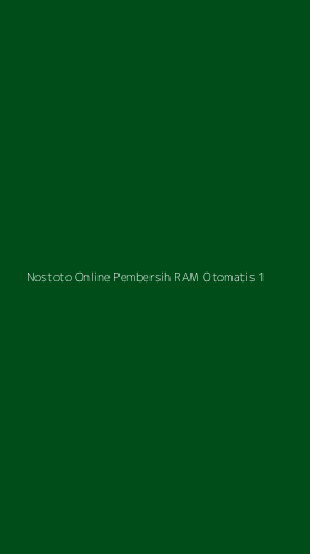 Tampilan Antarmuka Aplikasi Nostoto Online Pembersih Ram Otomatis - 1