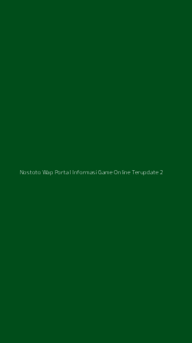 Tampilan Antarmuka Aplikasi Nostoto Wap Portal Informasi Game Online Terupdate - 2