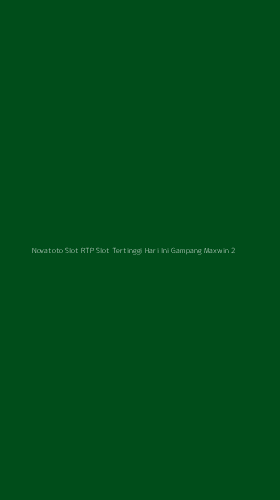 Tampilan Antarmuka Aplikasi Novatoto Slot Rtp Slot Tertinggi Hari Ini Gampang Maxwin - 2