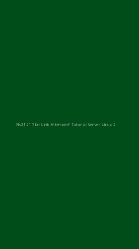 Tampilan Antarmuka Aplikasi Ns2121 Slot Link Alternatif Tutorial Server Linux - 2