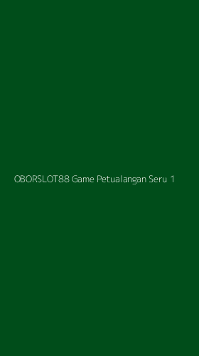 Tampilan Antarmuka Aplikasi Oborslot88 Game Petualangan Seru - 1