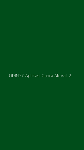 Tampilan Antarmuka Aplikasi Odin77 Aplikasi Cuaca Akurat - 2