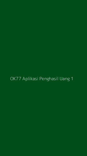 Tampilan Antarmuka Aplikasi Ok77 Aplikasi Penghasil Uang - 1