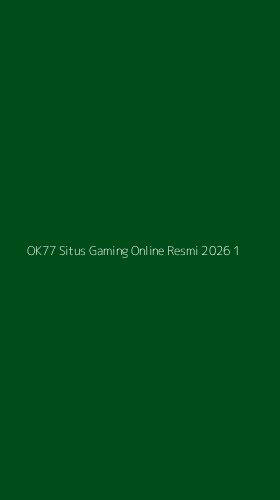 Tampilan Antarmuka Aplikasi Ok77 Situs Gaming Online Resmi 2026 - 1