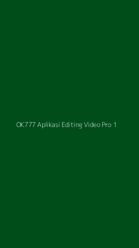 Tampilan Antarmuka Aplikasi Ok777 Aplikasi Editing Video Pro - 1
