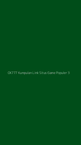 Tampilan Antarmuka Aplikasi Ok777 Kumpulan Link Situs Game Populer - 3