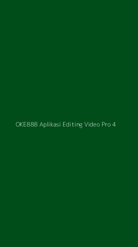 Tampilan Antarmuka Aplikasi Oke888 Aplikasi Editing Video Pro - 4