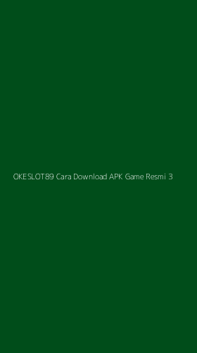Tampilan Antarmuka Aplikasi Okeslot89 Cara Download Apk Game Resmi - 3
