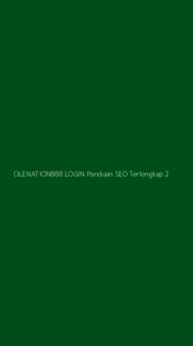 Tampilan Antarmuka Aplikasi Olenation888 Login Panduan Seo Terlengkap - 2