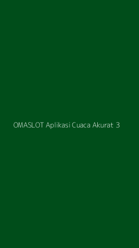 Tampilan Antarmuka Aplikasi Omaslot Aplikasi Cuaca Akurat - 3