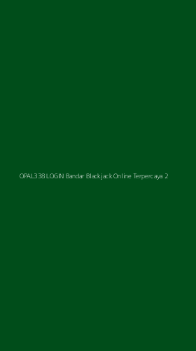Tampilan Antarmuka Aplikasi Opal338 Login Bandar Blackjack Online Terpercaya - 2