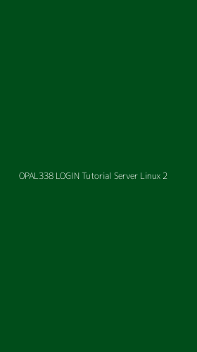 Tampilan Antarmuka Aplikasi Opal338 Login Tutorial Server Linux - 2