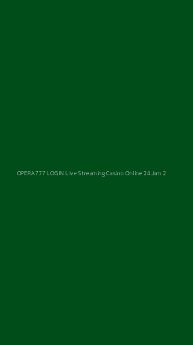Tampilan Antarmuka Aplikasi Opera777 Login Live Streaming Casino Online 24jam - 2