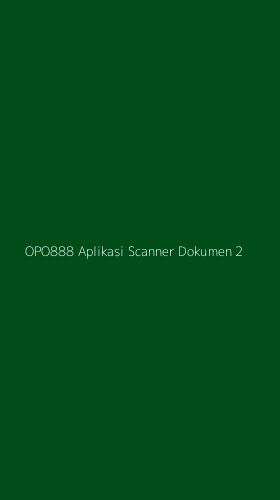 Tampilan Antarmuka Aplikasi Opo888 Aplikasi Scanner Dokumen - 2