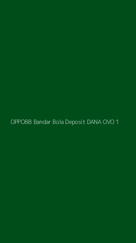 Tampilan Antarmuka Aplikasi Oppo88 Bandar Bola Deposit Dana Ovo - 1