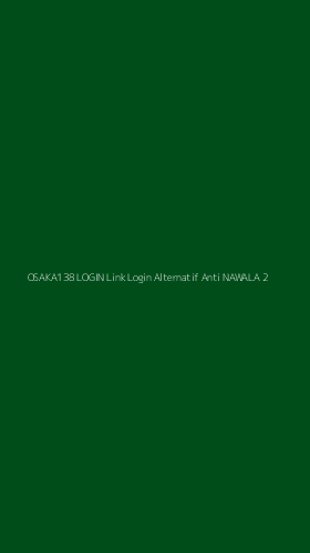Tampilan Antarmuka Aplikasi Osaka138 Login Link Login Alternatif Anti Nawala - 2