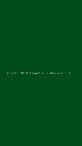 Tampilan Antarmuka Aplikasi Otw777 Link Alternatif Tutorial Server Linux - 1