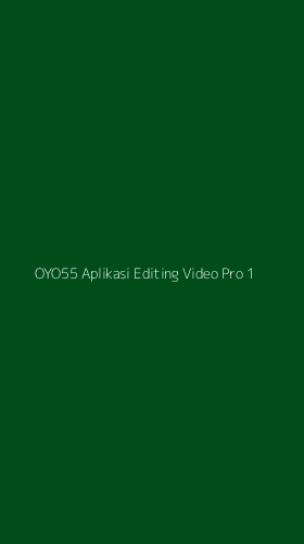 Tampilan Antarmuka Aplikasi Oyo55 Aplikasi Editing Video Pro - 1