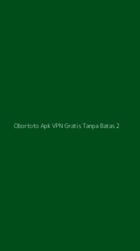 Tampilan Antarmuka Aplikasi Obortoto Apk Vpn Gratis Tanpa Batas - 2