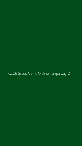 Tampilan Antarmuka Aplikasi Oc69 Situs Game Online Tanpa Lag - 2