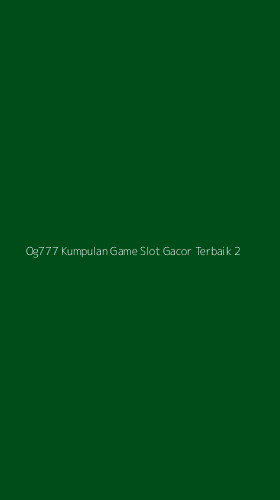 Tampilan Antarmuka Aplikasi Og777 Kumpulan Game Slot Gacor Terbaik - 2