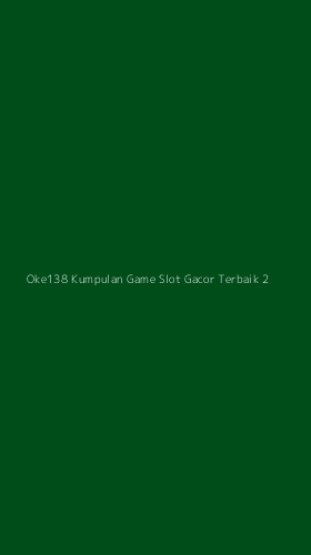 Tampilan Antarmuka Aplikasi Oke138 Kumpulan Game Slot Gacor Terbaik - 2