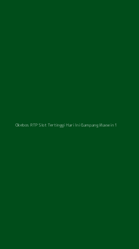 Tampilan Antarmuka Aplikasi Okebos Rtp Slot Tertinggi Hari Ini Gampang Maxwin - 1