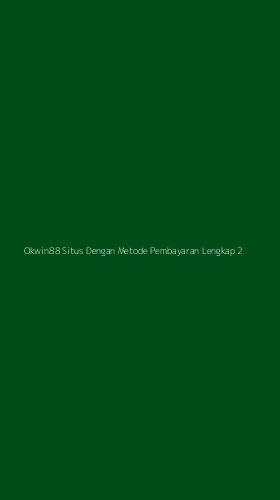 Tampilan Antarmuka Aplikasi Okwin88 Situs Dengan Metode Pembayaran Lengkap - 2