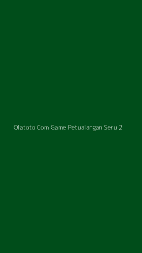 Tampilan Antarmuka Aplikasi Olatoto Com Game Petualangan Seru - 2