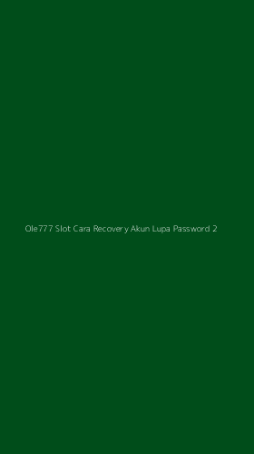 Tampilan Antarmuka Aplikasi Ole777 Slot Cara Recovery Akun Lupa Password - 2