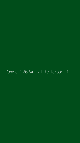 Tampilan Antarmuka Aplikasi Ombak126 Musik Lite Terbaru - 1