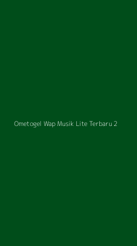 Tampilan Antarmuka Aplikasi Ometogel Wap Musik Lite Terbaru - 2