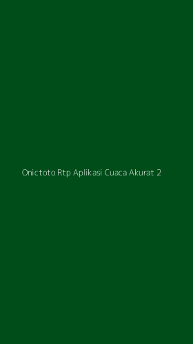 Tampilan Antarmuka Aplikasi Onictoto Rtp Aplikasi Cuaca Akurat - 2