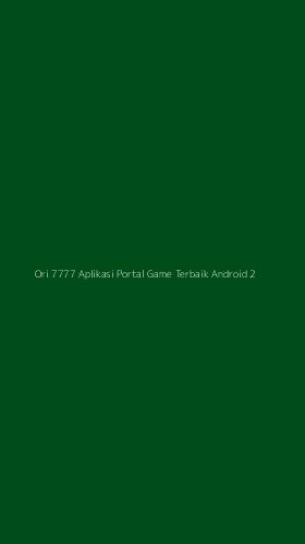Tampilan Antarmuka Aplikasi Ori 7777 Aplikasi Portal Game Terbaik Android - 2