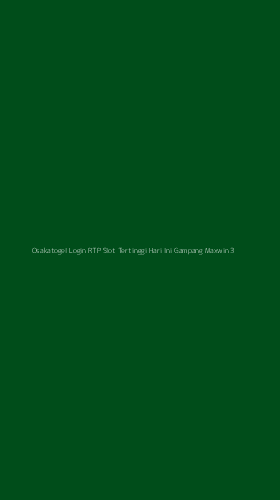Tampilan Antarmuka Aplikasi Osakatogel Login Rtp Slot Tertinggi Hari Ini Gampang Maxwin - 3