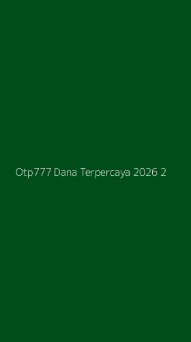 Tampilan Antarmuka Aplikasi Otp777 Dana Terpercaya 2026 - 2